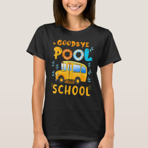 Goodbye Pool Hello School First Day Of School Bus  T-Shirt