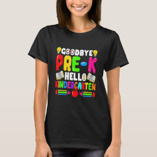 Goodbye Pre K Hello Kindergarten Back To School T-Shirt