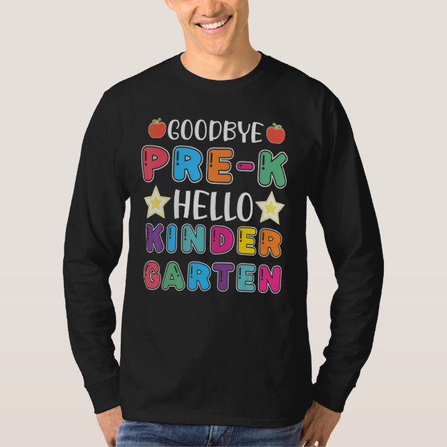 Goodbye Pre K Hello Kindergarten Here I Come Back  T-Shirt (Front)