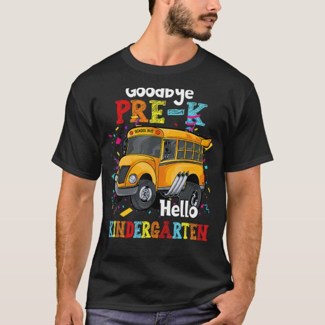 Goodbye Pre K Hello Kindergarten Students  School  T-Shirt (Front)