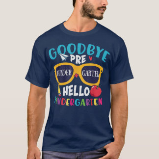 Goodbye PreK Hello Kindergarten Last Day of School T-Shirt