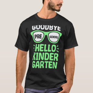 Goodbye Preschool Hello Kindergarten School Teache T-Shirt