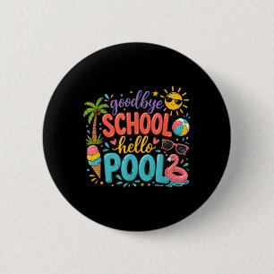 Goodbye School Hello ol Summer Vacation Kids Fun 2 Inch Round Button