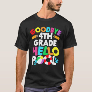 Goodbye School Hello Pool 4Th Grade Teacher Studen T-Shirt
