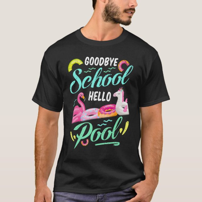 Goodbye School Hello Pool Happy Last Day Summer Te T-Shirt (Front)