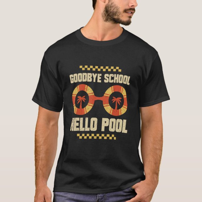 Goodbye School Hello Pool Last Day Of School T-Shirt (Front)