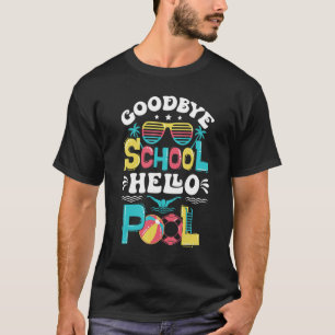 Goodbye School Hello Pool Summer For Teachers & St T-Shirt