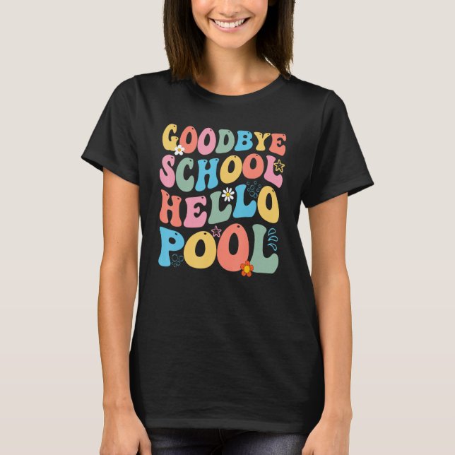 Goodbye School Hello Pool Summer Groovy Last Day O T-Shirt (Front)