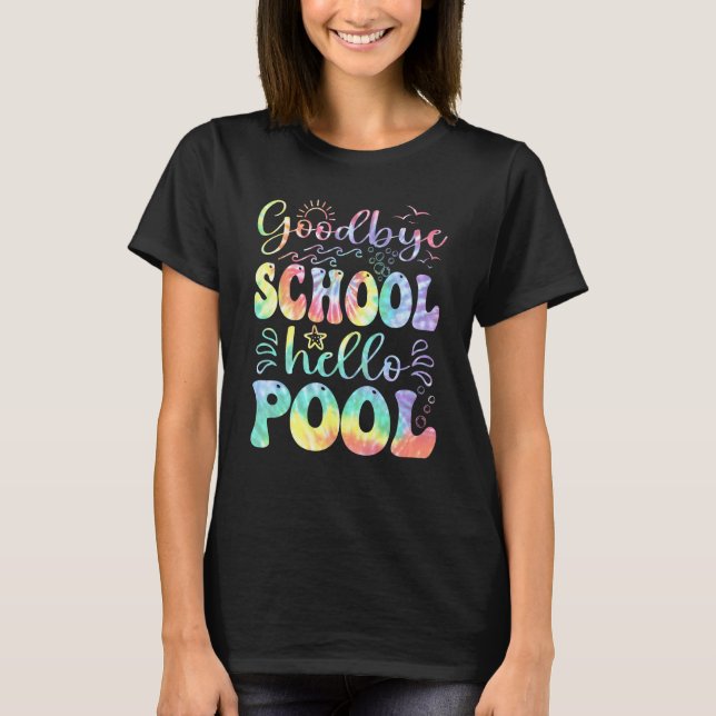 Goodbye School Hello Pool Summer Tie Dye Last Day  T-Shirt (Front)