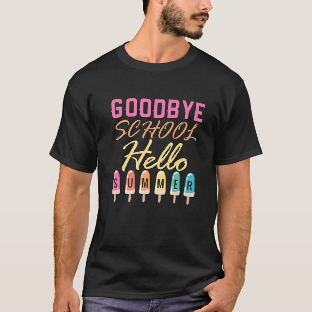 Goodbye School Hello Summer Ice Cream Sign T-Shirt (Front)