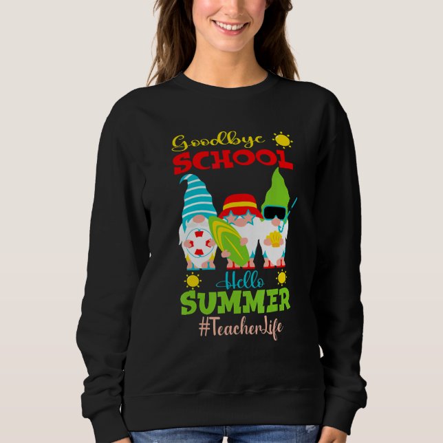 Goodbye School Hello Summer Vacation Gnome Teacher Sweatshirt (Front)