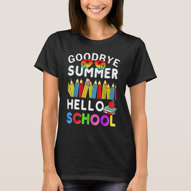 Goodbye Summer Hello School First Day of School Te T-Shirt (Front)