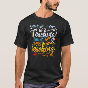 Goodbye Teaching Hello Beaching Teacher Last Day O T-Shirt