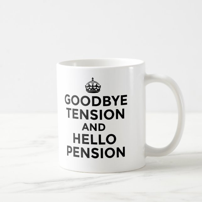 GOODBYE TENSION AND HELLO PENSION MUG (Right)