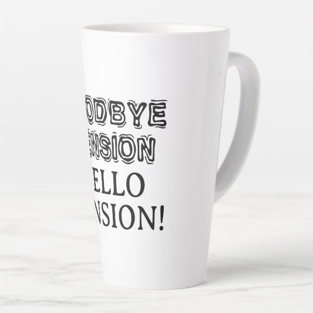 Goodbye Tension Hello Pension cool retirement gift Latte Mug (Right Angle)