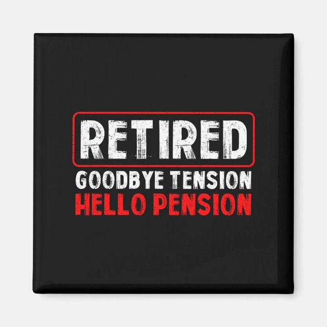 Goodbye Tension Hello Pension Funny Retirement 202 Magnet (Front)