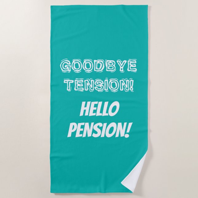 Goodbye tension hello pension funny retirement beach towel (Front)
