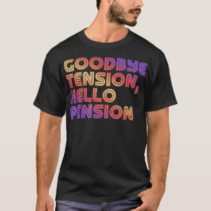 Goodbye Tension, Hello Pension Funny Retirement R T-Shirt