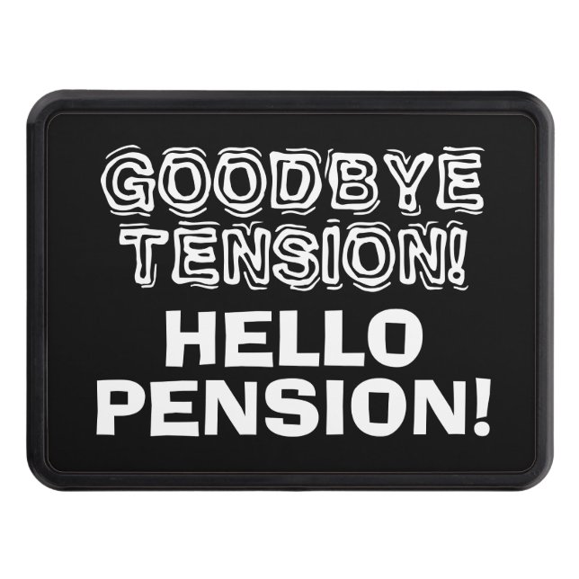 Goodbye tension hello pension funny retirement trailer hitch cover (Front)