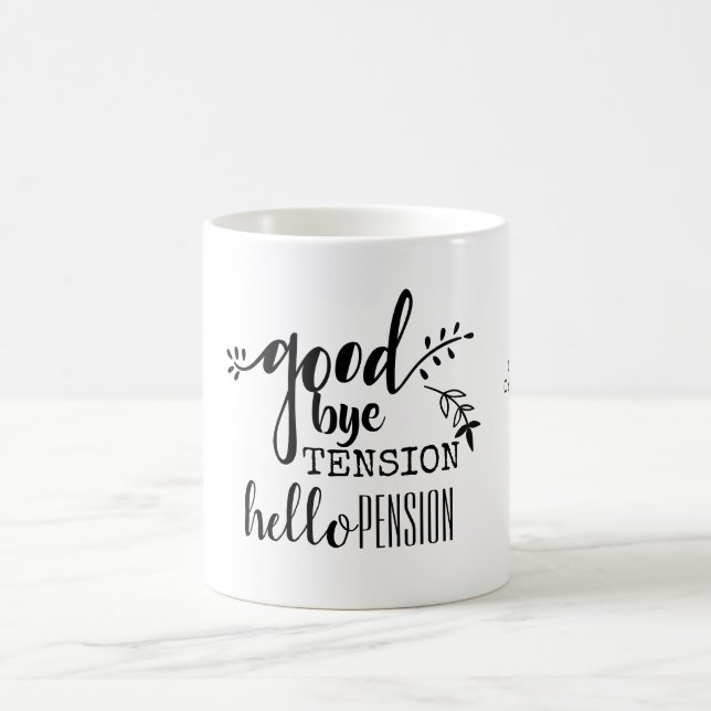 Goodbye Tension Hello Pension Personal Retirement Coffee Mug (Center)