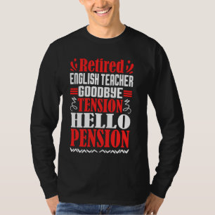 Goodbye Tension Hello Pension Retired English Teac T-Shirt