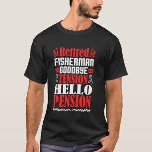 Goodbye Tension Hello Pension Retired Fisherman T-Shirt