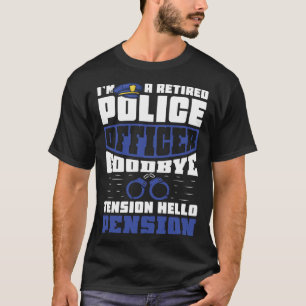 Goodbye tension hello pension  Retired police offi T-Shirt