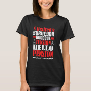 Goodbye Tension Hello Pension Retired Surveyor T-Shirt