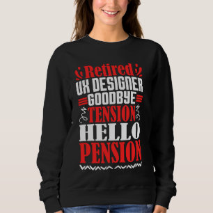 Goodbye Tension Hello Pension Retired UX Designer Sweatshirt