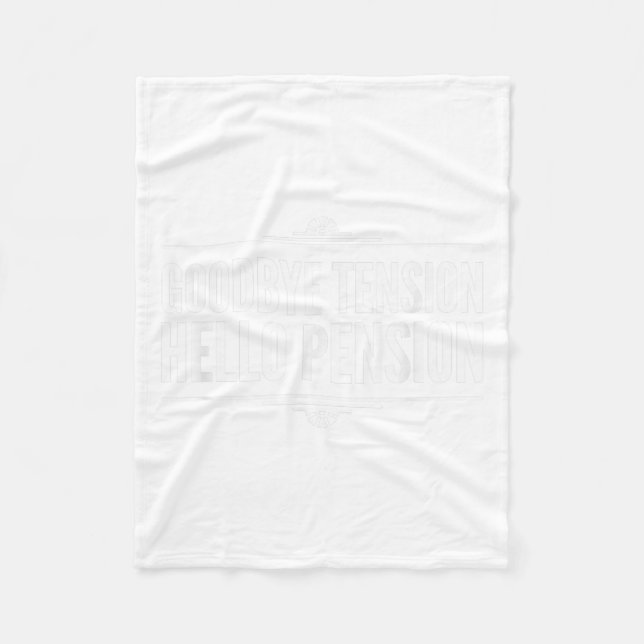 Goodbye Tension Hello Pension - Retirement  Fleece Blanket (Front)
