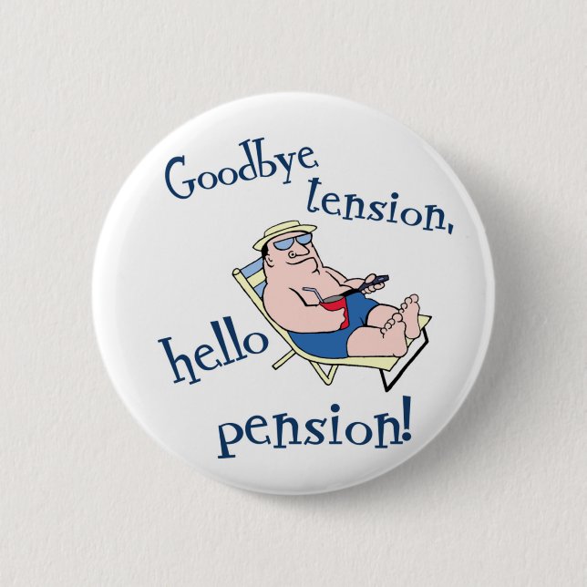 GOODBYE TENSION, HELLO PENSION! RETIREMENT GIFT 2 INCH ROUND BUTTON (Front)