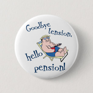 GOODBYE TENSION, HELLO PENSION! RETIREMENT GIFT 2 INCH ROUND BUTTON