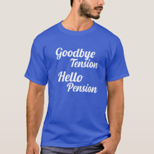 Goodbye Tension Hello Pension Retirement T-Shirt
