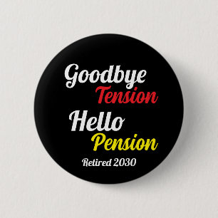 Goodbye Tension Hello Pension Year Retired 2 Inch Round Button