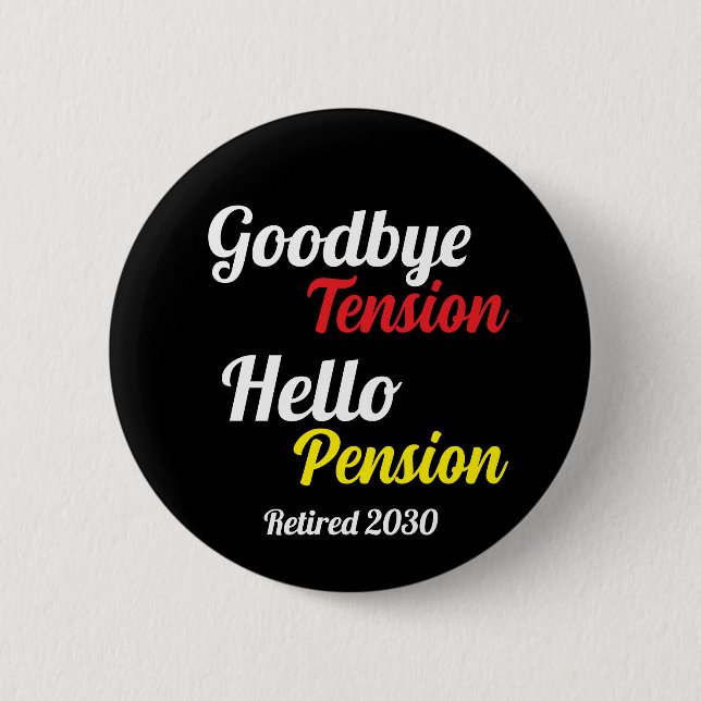 Goodbye Tension Hello Pension Year Retired 2 Inch Round Button (Front)