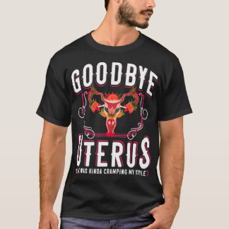 Goodbye Uterus She Was Kinda Crampy Funny Hysterec T-Shirt