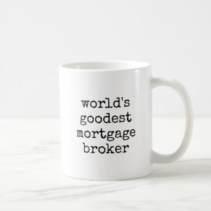 Goodest Mortgage Broker Funny Coffee Mug