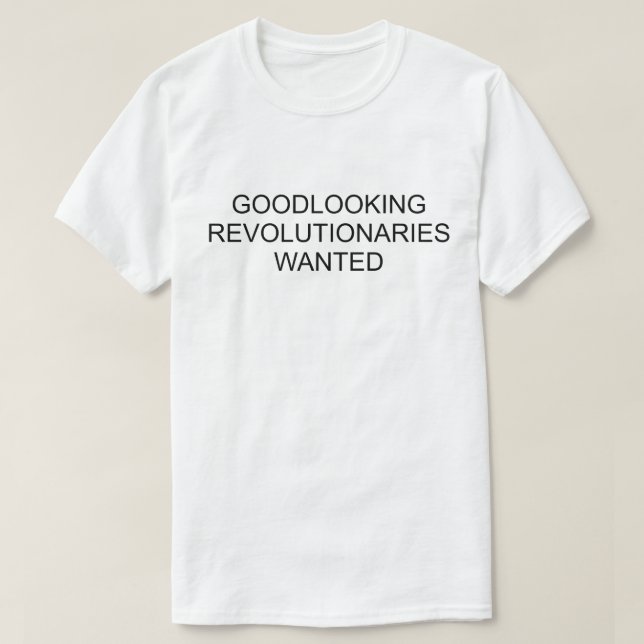 GOODLOOKING REVOLUTIONARIES WANTED T-Shirt (Design Front)