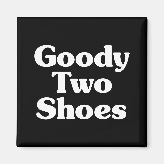 Goody Two Shoes Magnet (Front)