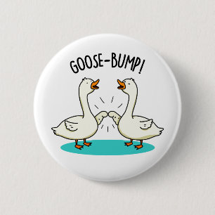 Goose Bumps Funny Animal Pun  2 Inch Round Button