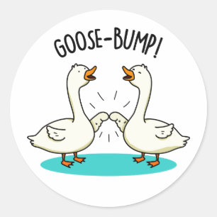 Goose Bumps Funny Animal Pun Classic Round Sticker
