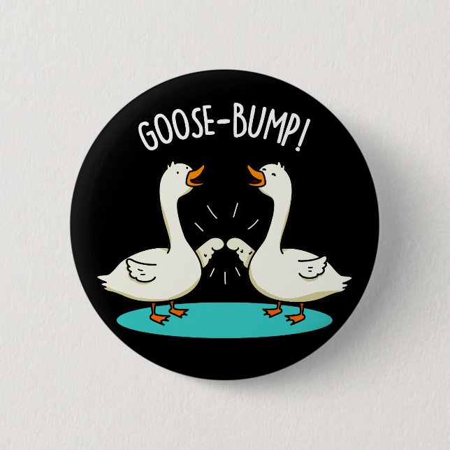 Goose Bumps Funny Animal Pun Dark BG 2 Inch Round Button (Front)