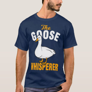 Goose Geese Whisperer T-Shirt