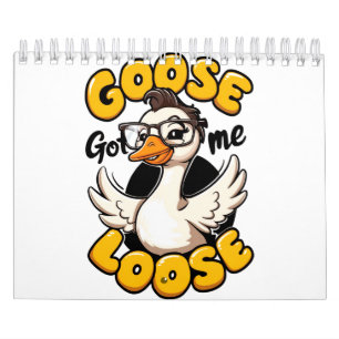 Goose Got Me Loose" – Funny Goose with Glasses Calendar