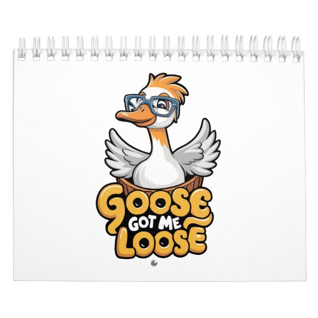 Goose Got Me Loose Tee – Funny Goose with Glasses  Calendar (Cover)