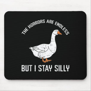 Goose Horrors Endless But I Stay Silly Funny Men W Mouse Pad