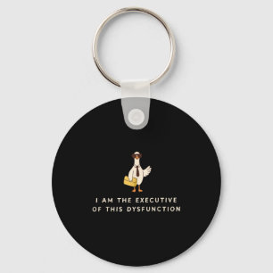 Goose I Am The Executive Of This Dysfunction Menta Keychain