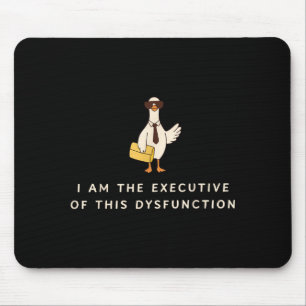 Goose I Am The Executive Of This Dysfunction Menta Mouse Pad