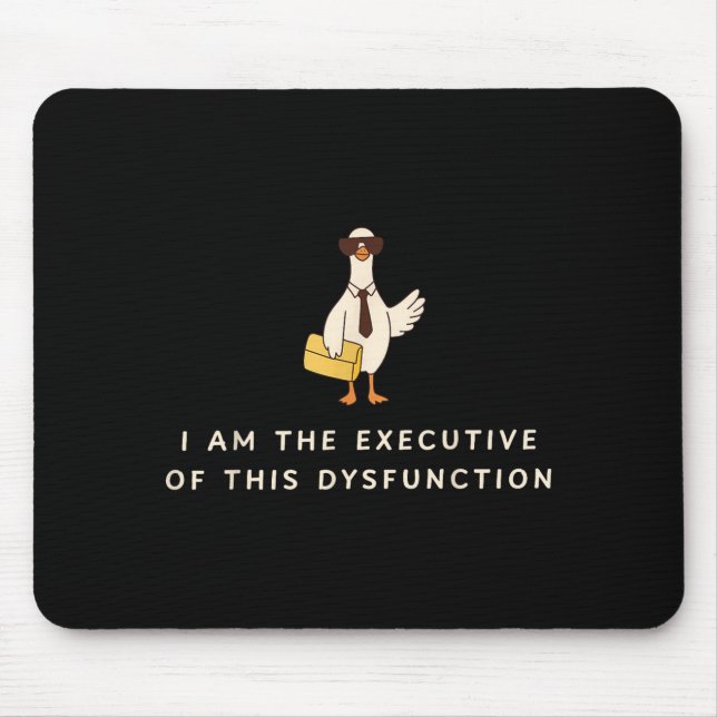 Goose I Am The Executive Of This Dysfunction Menta Mouse Pad (Front)