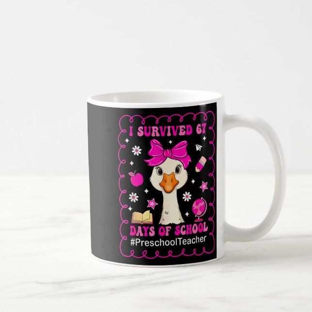 Goose I Survived 67 Days Of School Preschool Teach Coffee Mug (Right)